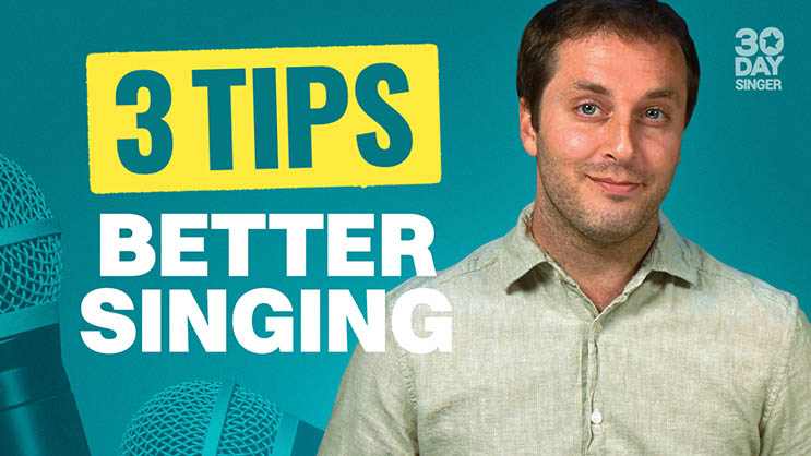 3 Tips for Better Singing - 30 Day Singer