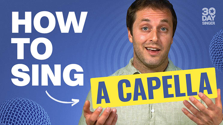How to Sing A Capella - 30 Day Singer