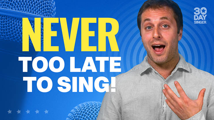 Never Too Late To Sing - 30 Day Singer